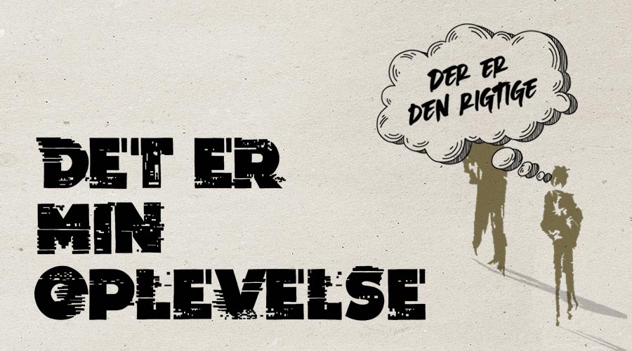 Du oplever det helt forkert! Giv slip på fastlåste fortolkninger
