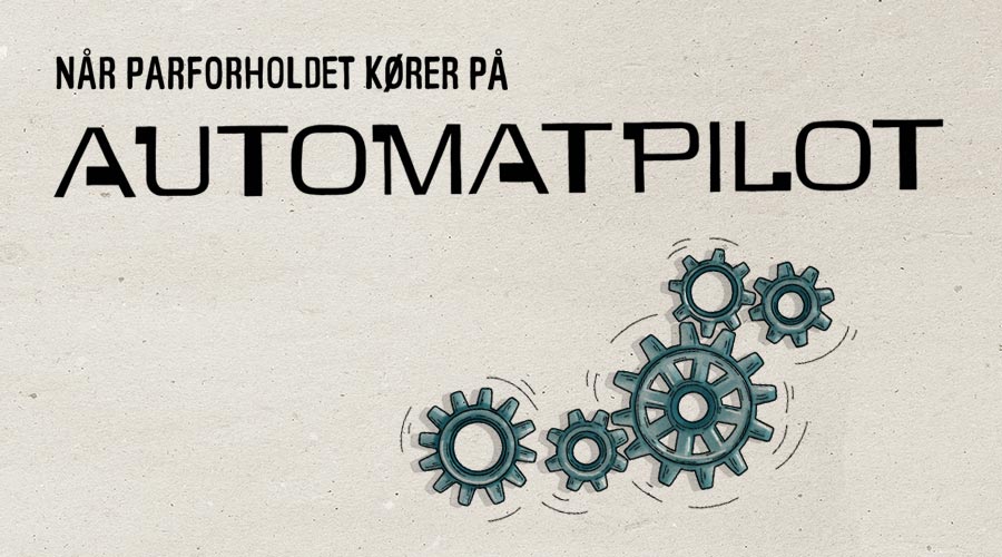 Når parforholdet kører på automatpilot og nærheden forsvinder